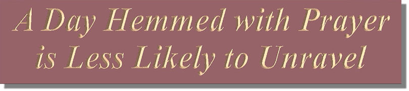A Day Hemmed with Prayer is Less Likely to Unravel